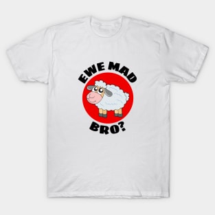 Ewe Mad Bro | Sheep Pun T-Shirt